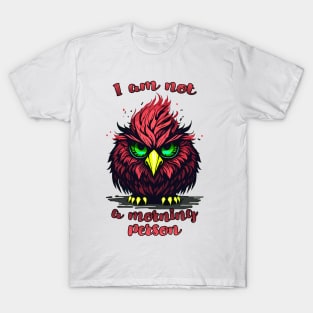 I am not  a morning person T-Shirt